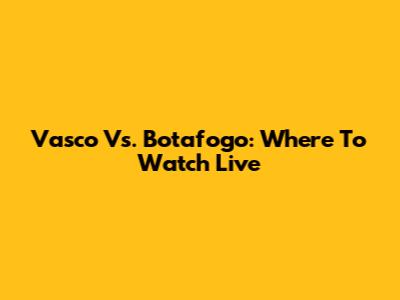 Vasco Vs. Botafogo: Where To Watch Live
