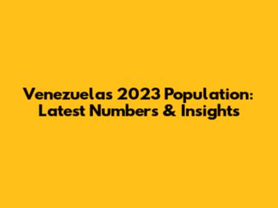 Venezuela's 2023 Population: Latest Numbers & Insights
