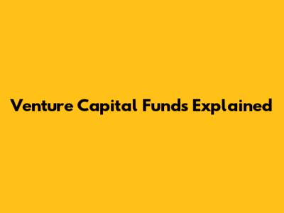 Venture Capital Funds Explained