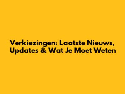 Verkiezingen: Laatste Nieuws, Updates & Wat Je Moet Weten
