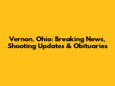 Vernon, Ohio: Breaking News, Shooting Updates & Obituaries