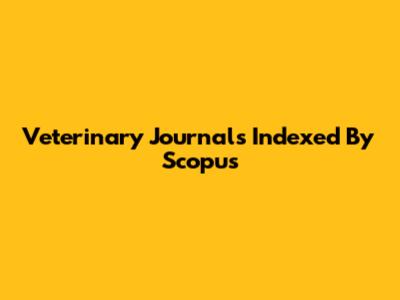 Veterinary Journals Indexed By Scopus