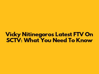 Vicky Nitinegoro's Latest FTV On SCTV: What You Need To Know