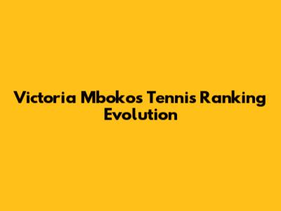 Victoria Mboko's Tennis Ranking Evolution