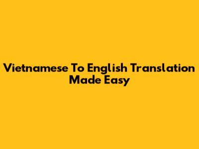 Vietnamese To English Translation Made Easy