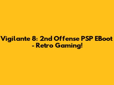 Vigilante 8: 2nd Offense PSP EBoot - Retro Gaming!
