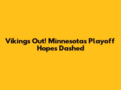 Vikings Out! Minnesota's Playoff Hopes Dashed