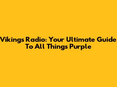 Vikings Radio: Your Ultimate Guide To All Things Purple