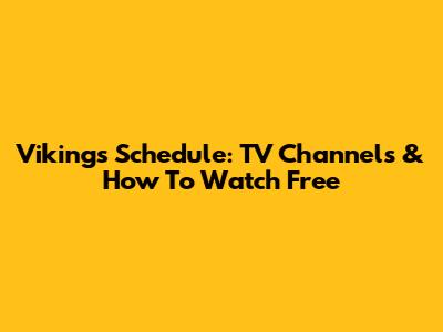 Vikings Schedule: TV Channels & How To Watch Free
