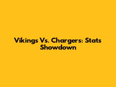 Vikings Vs. Chargers: Stats Showdown