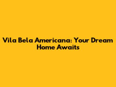 Vila Bela Americana: Your Dream Home Awaits