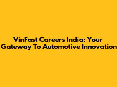 VinFast Careers India: Your Gateway To Automotive Innovation