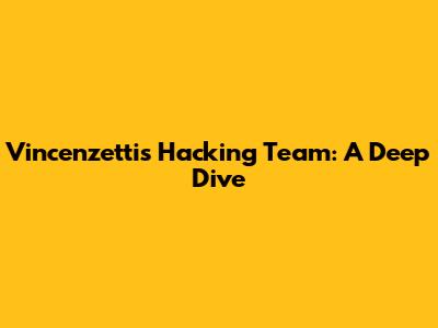 Vincenzetti's Hacking Team: A Deep Dive