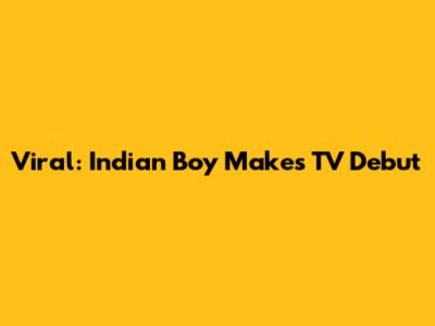 Viral: Indian Boy Makes TV Debut