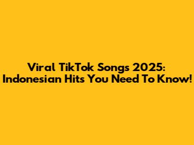 Viral TikTok Songs 2025: Indonesian Hits You Need To Know!