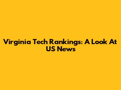 Virginia Tech Rankings: A Look At US News