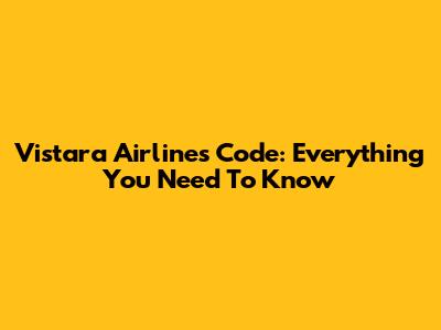 Vistara Airlines Code: Everything You Need To Know