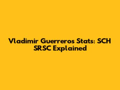 Vladimir Guerrero's Stats: SCH SRSC Explained