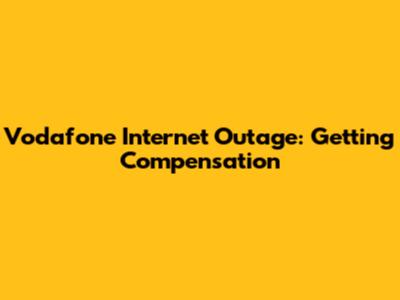 Vodafone Internet Outage: Getting Compensation