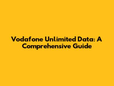 Vodafone Unlimited Data: A Comprehensive Guide