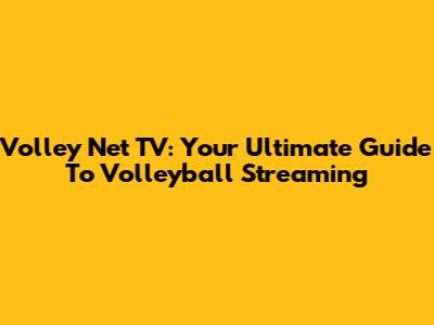 Volley Net TV: Your Ultimate Guide To Volleyball Streaming
