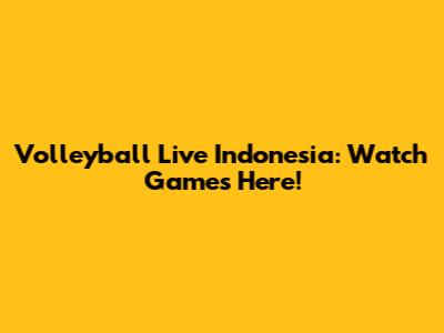 Volleyball Live Indonesia: Watch Games Here!