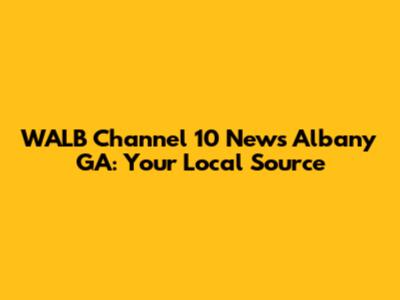 WALB Channel 10 News Albany GA: Your Local Source
