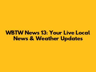 WBTW News 13: Your Live Local News & Weather Updates
