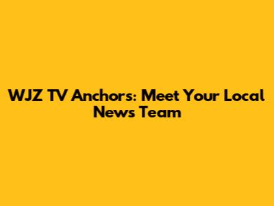 WJZ TV Anchors: Meet Your Local News Team