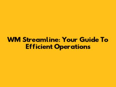 WM Streamline: Your Guide To Efficient Operations