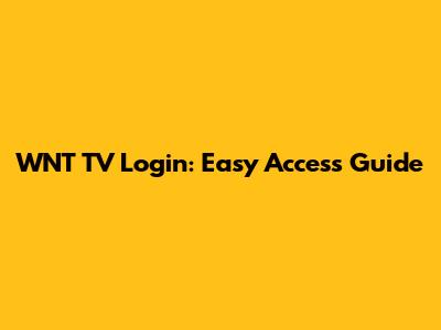 WNT TV Login: Easy Access Guide