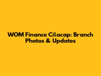 WOM Finance Cilacap: Branch Photos & Updates