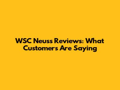 WSC Neuss Reviews: What Customers Are Saying