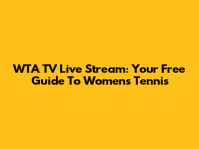 WTA TV Live Stream: Your Free Guide To Women's Tennis