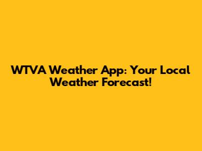 WTVA Weather App: Your Local Weather Forecast!