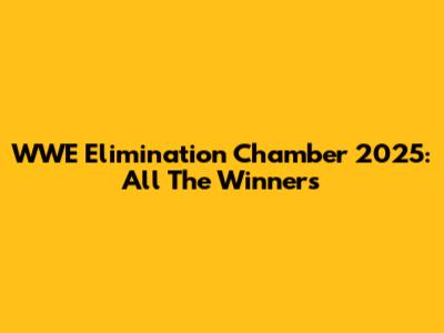 WWE Elimination Chamber 2025: All The Winners