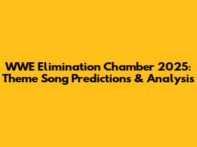 WWE Elimination Chamber 2025: Theme Song Predictions & Analysis