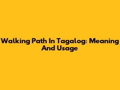 Walking Path In Tagalog: Meaning And Usage