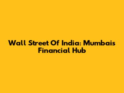 Wall Street Of India: Mumbai's Financial Hub