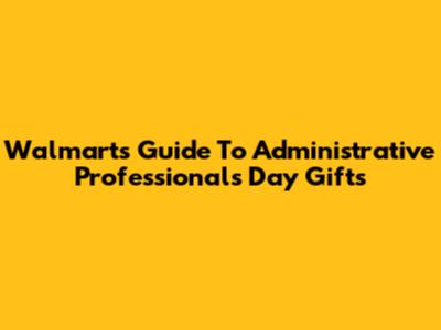 Walmart's Guide To Administrative Professionals Day Gifts