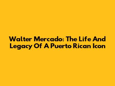 Walter Mercado: The Life And Legacy Of A Puerto Rican Icon
