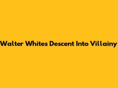 Walter White's Descent Into Villainy