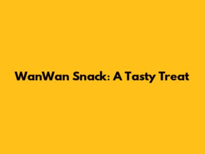 WanWan Snack: A Tasty Treat