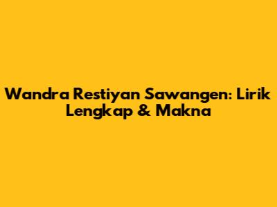 Wandra Restiyan Sawangen: Lirik Lengkap & Makna
