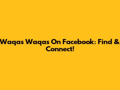 Waqas Waqas On Facebook: Find & Connect!