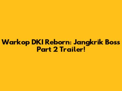Warkop DKI Reborn: Jangkrik Boss Part 2 Trailer!
