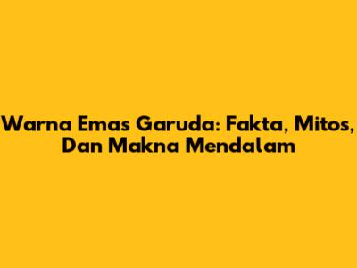 Warna Emas Garuda: Fakta, Mitos, Dan Makna Mendalam