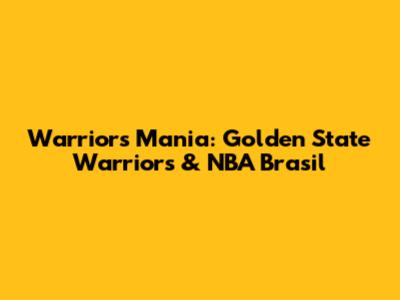 Warriors Mania: Golden State Warriors & NBA Brasil