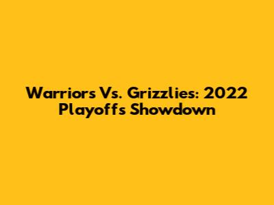 Warriors Vs. Grizzlies: 2022 Playoffs Showdown