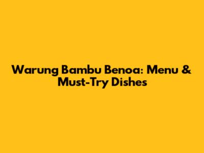 Warung Bambu Benoa: Menu & Must-Try Dishes